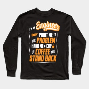 I'm An Engineer - Hand Me A Coffee And Stand Back Long Sleeve T-Shirt